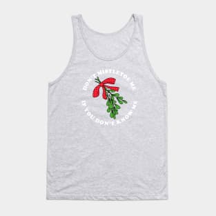 Don't Mistletoe Me If You Don't Know Me Tank Top